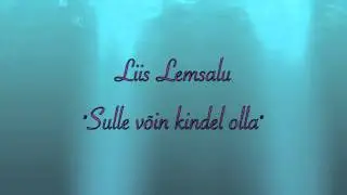 Liis Lemsalu - Sulle võin kindel olla