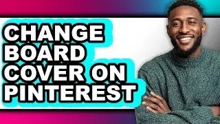 How to Change Board Cover on Pinterest - Full Guide