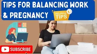 Tips for Balancing Work & Pregnancy