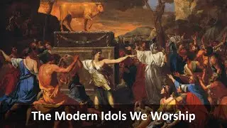 The Modern Idols We Worship