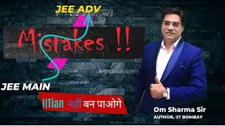 MISTAKES during JEE Main to JEE Advanced time | OM Sir |@OmSharmasir