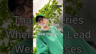 Top 10 Thai BL Series Where Main Lead Wear Glasses 