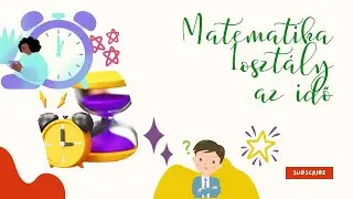 Matematika 1. osztály-  Időmérés, egész idő, az óra felépítése