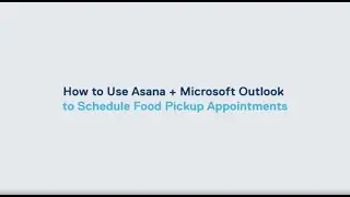 How to Use Asana + Microsoft 365 to Schedule Food Pickup Appointments