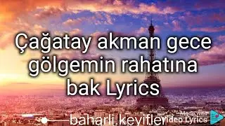 Çağatay akman gece gölgemin rahatına bak Lyrics (şarkı sözleri) 