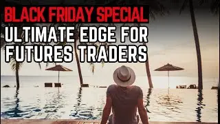 Black Friday Special: The Ultimate Edge for Futures Traders