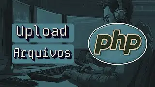 Upload com PHP | Aprenda a como fazer upload de arquivos no php