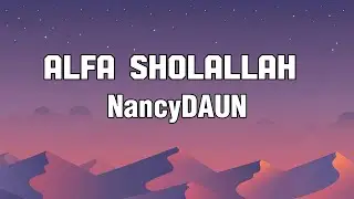 Alfa Sholallah - NancyDAUN || LIRIK