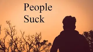 You're Lonely Because People Suck