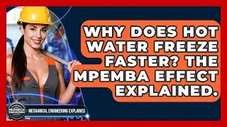 Why Does Hot Water Freeze Faster? The Mpemba Effect Explained. - Mechanical Engineering Explained