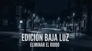 Edición de video de noche o baja luz | Quitar grano
