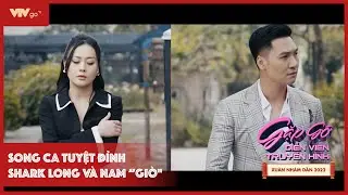 [GẶP GỠ DIỄN VIÊN TRUYỀN HÌNH 2022] SONG CA TUYỆT ĐỈNH SHARK LONG VÀ NAM “GIÒ