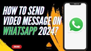 How to Send Video Message on WhatsApp 2024?