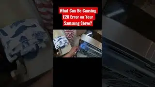 Why is Your Samsung Stove Flashing E28?? 