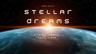 Stellar Dreams: A Cosmic Journey - Full Album Visual Experience / Amber Bright - ambient music