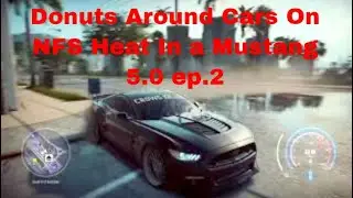Donuts Around Cars On NFS Heat In a Mustang 5.0 ep.2 | NEED FOR SPEED HEAT