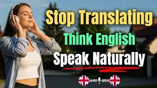 Think in English, Not Translate | Speak English More Naturally & Fluently