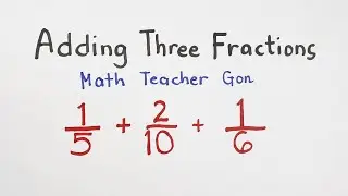 Adding Three Fractions - Teacher Gon