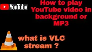 How to play YouTube video in background or MP3 and what is VLC stream.