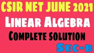CSIR NET MATHEMATICS  JUNE 2021 || LINEAR ALGEBRA|| COMPLETE SOLUTION || CSIR NET FEB 2022 SOLUTION