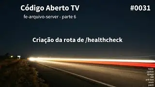 Parte 6: Criação da rota de /healthcheck