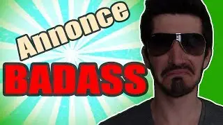 Annonce BADASS !!!