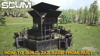 How To Build A 2x2 Base From Rust In Scum | Scum 0.8 | 2023