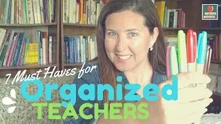 7 Must Haves for Organized Teachers