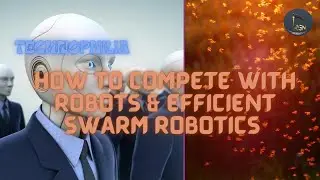 Technophilia | How to Compete With Robots & Efficient Swarm Robotics
