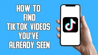 How To Find TikTok Videos You've Already Seen (2022)