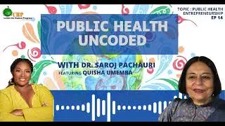 Public Health Uncoded Ft. Ms. Quisha Umemba | Ep 14 - Public Health Entrepreneurship