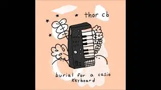 thor cb - burial for a casio keyboard (2019)