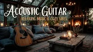 Relaxing Guitar Music ~ Acoustic Guitar Music - Guitar Mellow Music & Soft Guitar Music Zen
