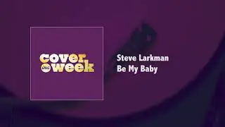 Steve Larkman - Be My Baby