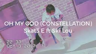 Skat3 E X Ski Lou - Oh My God(Constellation)