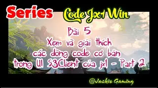 Series Dev Jx Win - Bài 5 - Xem và giải thích code cơ bản trong UI Init S3Client của jx1| Part 2