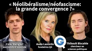 «Néolibéralisme/néofascisme: la grande convergence ?» avec Thibault Biscahie & Cole Stangler