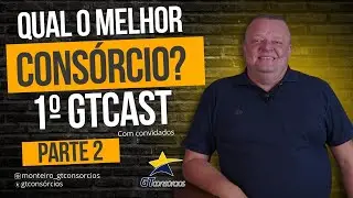 Qual é o melhor consórcio? PARTE 02 do GTCast.
