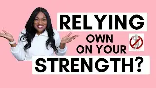 STOP RELYING ON YOUR OWN STRENGTH