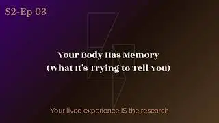 Your Body Has Memory (What It's Trying to Tell You)