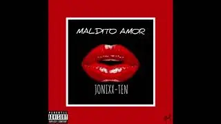 Maldito amor (JONIXX-TEN)