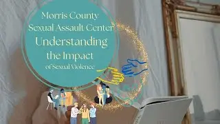 Understanding the Impact of Sexual Violence | Morris County Sexual Assault Center
