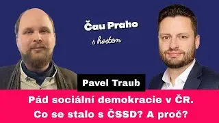 Jak se ČSSD dostala tam, kde dnes je? Co zapříčinilo pád sociální demokracie v ČR? | Pavel Traub