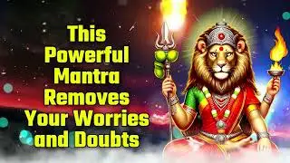 This Powerful Mantra Removes Your Worries and Doubts