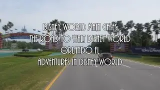 Disney World Main Gates Road To Disney Adventures In Disney World