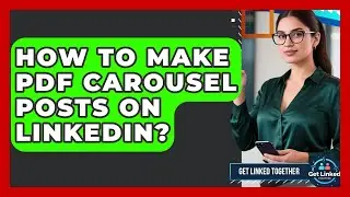 How To Make PDF Carousel Posts On LinkedIn? - Get Linked Together