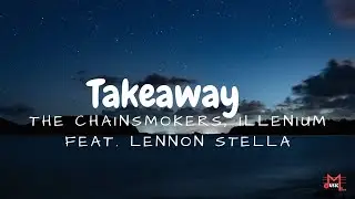 Takeaway, The Chainsmokers, Illenium, (Feat. Lennon Stella) (Lyrics)