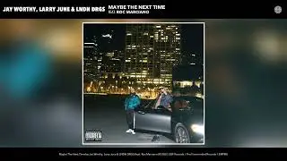 Jay Worthy, Larry June & LNDN DRGS  - Maybe The Next Time (Official Audio) (feat. Roc Marciano)