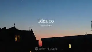 Idea 10 | Piano Cover
