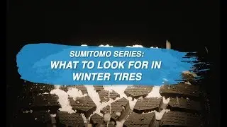 Sumitomo Series: What To Look For Winter Tires